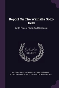 Enlarge image Cover: Report On The Walhalla Gold-field - Palala Press