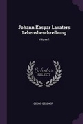 Cover: Johann Kaspar Lavaters Lebensbeschreibung; Volume 1 - Palala Press