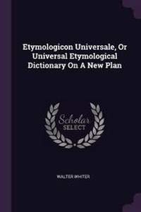Abbildung von: Etymologicon Universale, Or Universal Etymological Dictionary On A New Plan - Palala Press