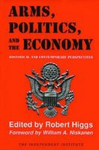 Enlarge image Cover: Arms, Politics, and the Economy - Independent Institute,U.S.