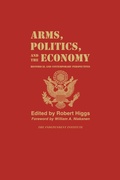 Cover: Arms, Politics, and the Economy - Independent Institute,U.S.