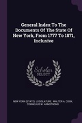 Cover: General Index To The Documents Of The State Of New York, From 1777 To 1871, Inclusive - Palala Press
