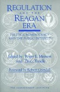 Cover: Regulation and the Reagan Era - Independent Institute,U.S.