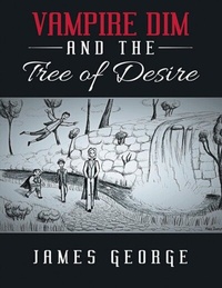 Enlarge image Cover: Vampire Dim and the Tree of Desire - Lulu Publishing Services