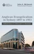 Cover: Anglican Evangelicalism in Sydney 1897 to 1953 - Wipf & Stock Publishers