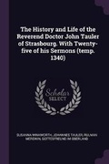 Cover: The History and Life of the Reverend Doctor John Tauler of Strasbourg. With Twenty-five of his Sermons (temp. 1340) - Palala Press