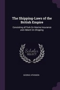 Cover: The Shipping-Laws of the British Empire - Palala Press