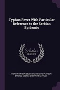 Cover: Typhus Fever With Particular Reference to the Serbian Epidemic - Palala Press
