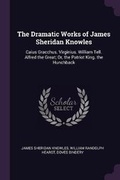 Cover: The Dramatic Works of James Sheridan Knowles - Palala Press