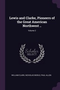 Cover: Lewis and Clarke, Pioneers of the Great American Northwest ..; Volume 2 - Palala Press