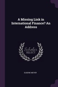 Cover: A Missing Link in International Finance? An Address - Palala Press