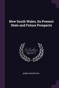 Cover: New South Wales, Its Present State and Future Prospects - Palala Press