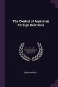 Cover: The Control of American Foreign Relations - Palala Press