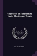 Cover: Soynopsis The Indemnity Under The Oregon Treaty - Palala Press