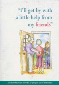 Enlarge image Cover: I'll Get by with a Little Help from My Friends - Alzheimer Scotland Action on Dementia