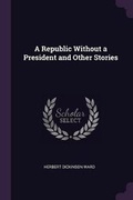 Cover: A Republic Without a President and Other Stories - Palala Press