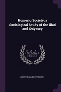 Cover: Homeric Society; a Sociological Study of the Iliad and Odyssey - Palala Press