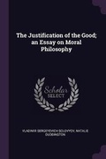 Cover: The Justification of the Good; An Essay on Moral Philosophy - Palala Press