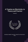 Cover: A Treatise on Electricity, in Theory and Practice; Volume 3 - Palala Press