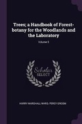 Cover: Trees; A Handbook of Forest-Botany for the Woodlands and the Laboratory; Volume 5 - Palala Press