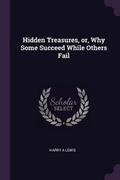 Cover: Hidden Treasures, Or, Why Some Succeed While Others Fail - Palala Press