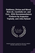 Cover: Emblems, Divine and Moral. New ed., Carefully rev. and Corr., With Recommendatory Prefaces by Augustus Toplady, and John Ryland - Palala Press