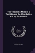 Cover: Ten Thousand Miles in a Yacht Round the West Indies and Up the Amazon - Palala Press