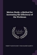 Cover: Motion Study, a Method for Increasing the Efficiency of the Workman - Palala Press
