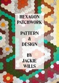 Cover: Hexagon Patchwork Pattern and Design - Jackie Wills