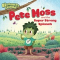 Cover: Pete Moss and the Super Strong Spinach - Rodale Kids