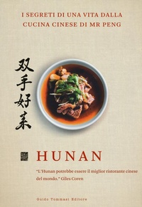 Abbildung von: Hunan. I segreti di una vita dalla cucina cinese di Mr Peng - Gli illustrati;Guido Tommasi Editore-Datanova