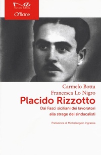 Abbildung von: Placido Rizzotto. Dai Fasci siciliani dei lavoratori alla strage dei sindacalisti - Officine;Navarra Editore