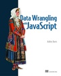 Cover: Data Wrangling with JavaScript - Manning Publications