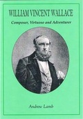 Cover: William Vincent Wallace: Composer, Virtuoso and Adventurer - Fullers Wood Press