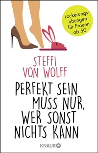 Abbildung von: Perfekt sein muss nur, wer sonst nichts kann - Knaur