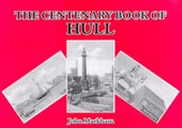 Enlarge image Cover: The Centenary Book of Hull - Highgate Publications (Beverley) Ltd