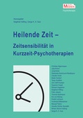 Cover: Heilende Zeit - Zeitsensibilit&auml;t in Kurzzeit-Psychotherapien - Psychosozial-Verlag