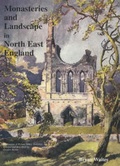 Cover: Monasteries and Landscape in North East England - Multum in Parvo Press