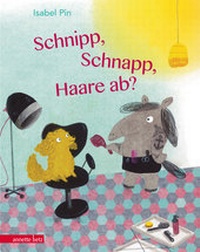Abbildung von: Schnipp, Schnapp, Haare ab? - Annette Betz Verlag