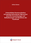 Cover: Unterst&uuml;tzte Kommunikation mit geistig behinderten Menschen und ihre Auswirkungen auf Selbstkonzept und Resilienz der Fachkraft - Kovac, Dr. Verlag