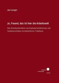 Cover: Ja, Freund, das ist hier die Arbeitswelt - Kassel University Press