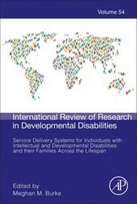 Enlarge image Cover: Service Delivery Systems for Individuals with Intellectual and Developmental Disabilities and their Families Across the Lifespan: Volume 54 - Academic Press