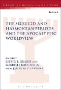 Cover: The Seleucid and Hasmonean Periods and the Apocalyptic Worldview - T.& T.Clark Ltd