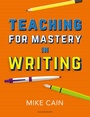 Cover: Teaching for Mastery in Writing - Bloomsbury Education
