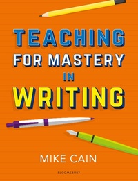 Enlarge image Cover: Teaching for Mastery in Writing - Bloomsbury Education