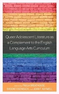 Cover: Queer Adolescent Literature as a Complement to the English Language Arts Curriculum - Rowman & Littlefield