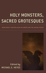 Cover: Holy Monsters, Sacred Grotesques - Lexington Books
