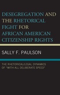 Cover: Desegregation and the Rhetorical Fight for African American Citizenship Rights - Lexington Books