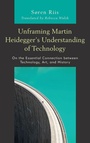 Cover: Unframing Martin Heidegger's Understanding of Technology - Lexington Books