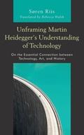 Cover: Unframing Martin Heidegger's Understanding of Technology - Lexington Books